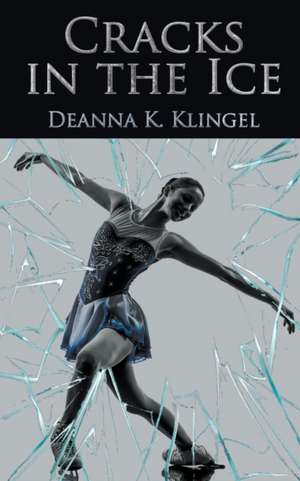 Cracks in the Ice de Deanna K. Klingel