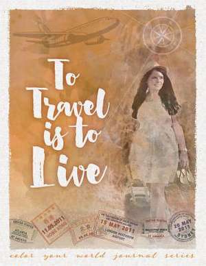 To Travel Is To Live de Annette Bridges