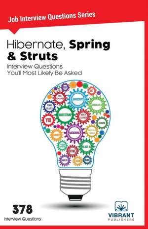 Hibernate, Spring & Struts: Interview Questions You'll Most Likely Be Asked de Vibrant Publishers