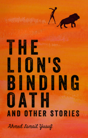 The Lion's Binding Oath and Other Stories de Ahmed Ismail Yusuf