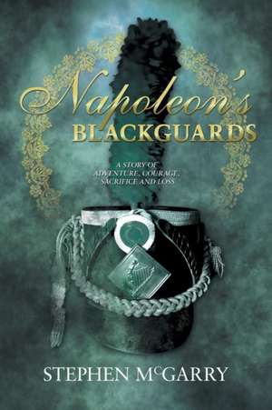 Napoleon's Blackguards de Stephen McGarry