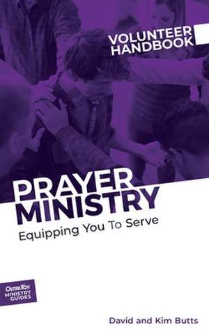 Prayer Ministry Volunteer Handbook de David And Kim Butts Outreach