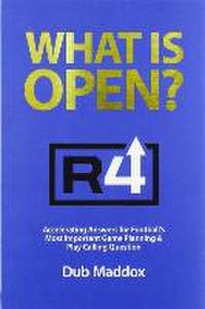 What Is Open: Accelerating Answers for Football's Most Important Game Planning & Play Calling Question de Dub Maddox