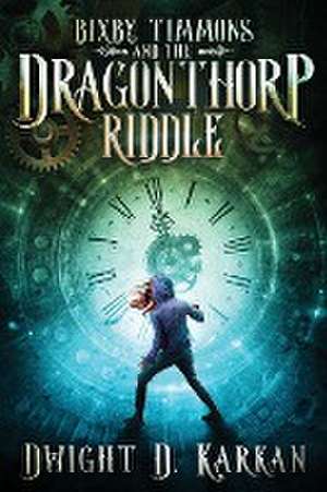 Bixby Timmons and the Dragonthorp Riddle de Dwight D Karkan