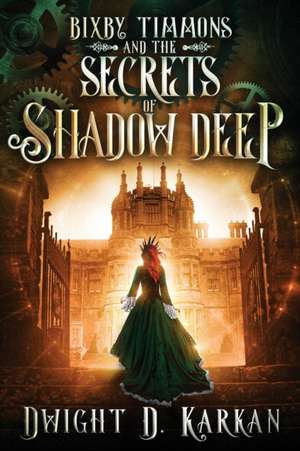 Bixby Timmons and the Secrets of Shadow Deep de Dwight Karkan