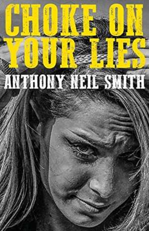 Choke On Your Lies de Anthony Neil Smith