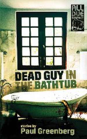 Dead Guy in the Bathtub de Paul Greenberg