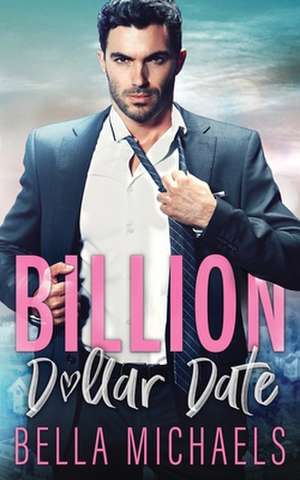 Billion Dollar Date de Bella Michaels