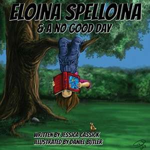 Eloina Spelloina & A No Good Day de Jessica Cassick