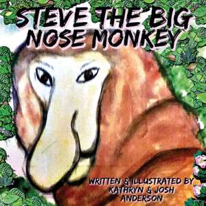 Steve the Big Nose Monkey de Kathryn Anderson