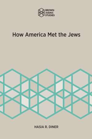 How America Met the Jews de Hasia R. Diner