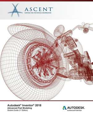 Autodesk Inventor 2018 Advanced Part Modeling: Autodesk Authorized Publisher de Ascent -. Center For Technical Knowledge