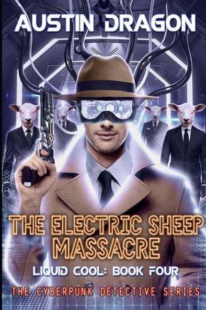 The Electric Sheep Massacre (Liquid Cool, Book 4) de Austin Dragon