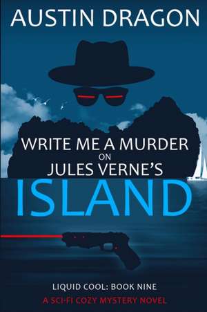 Write Me a Murder on Jules Verne's Island (Liquid Cool, Book 9) de Austin Dragon