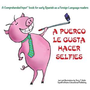 A Puerco le gusta hacer selfies: For new readers of Spanish as a Second/Foreign Language de Terry T. Waltz