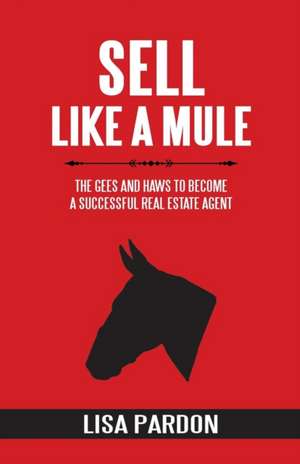 Sell Like A Mule de Lisa Pardon