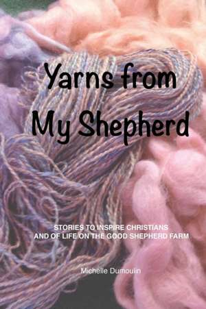 Yarns from My Shepherd de Michelle Dumoulin