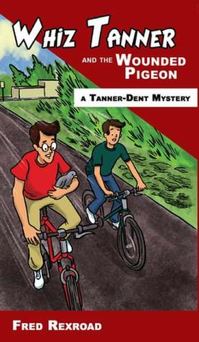 Whiz Tanner and the Wounded Pigeon de Fred Rexroad