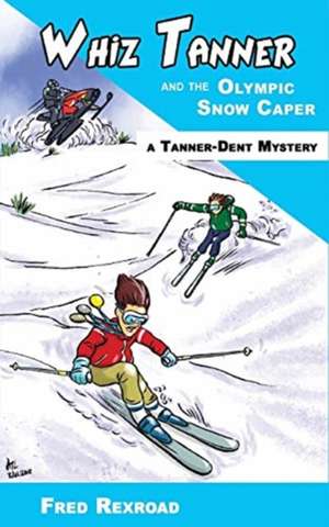 Whiz Tanner and the Olympic Snow Caper de Fred Rexroad