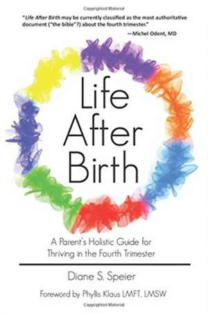 Life After Birth: A Parent's Holistic Guide for Thriving in the Fourth Trimester de Diane S. Speier