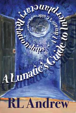 A Lunatic's Guide to Interplanetary Relationships de R. L. Andrew