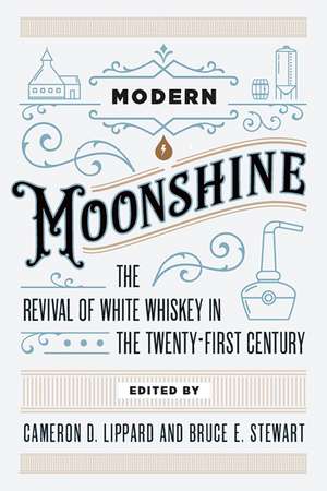 Modern Moonshine: The Revival of White Whiskey in the Twenty-First Century de Cameron D. Lippard