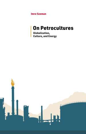 On Petrocultures de Imre Szeman