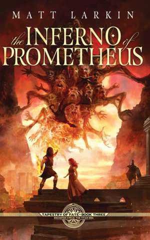 The Inferno of Prometheus de Matt Larkin