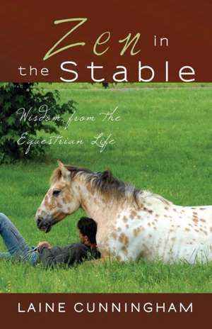 Zen in the Stable: Wisdom from the Equestrian Life de Laine Cunningham