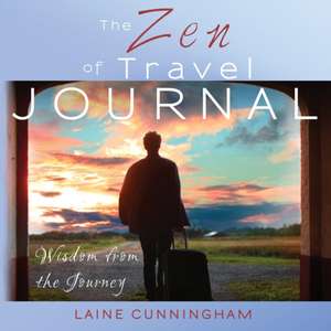 The Zen of Travel Journal de Laine Cunningham