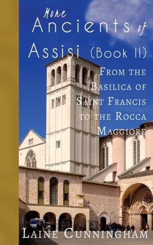 More Ancients of Assisi (Book II): From the Basilica of Saint Francis to the Rocca Maggiore de Laine Cunningham