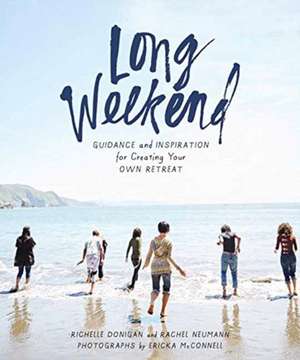 Long Weekend: Guidance and Inspiration for Creating Your Own Personal Retreat de Richelle Sigele Donigan