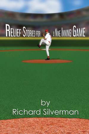 Relief Stories for a Nine Inning Game de Richard Silverman