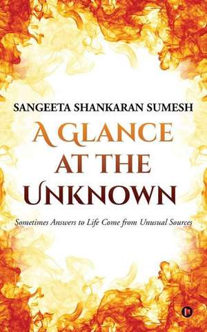 A Glance at the Unknown de Sumesh, Sangeeta Shankaran