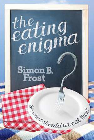 The Eating Enigma de Simon B. Frost