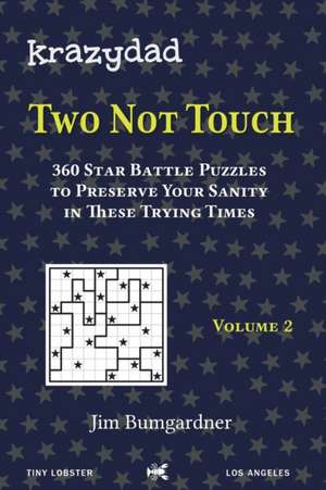 Krazydad Two Not Touch Volume 2: 360 Star Battle Puzzles to Preserve Your Sanity in These Trying Times de Jim Bumgardner