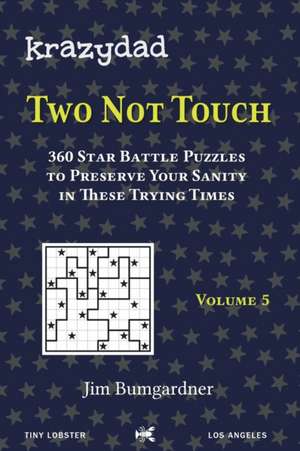 Krazydad Two Not Touch Volume 5: 360 Star Battle Puzzles to Preserve Your Sanity in These Trying Times de Jim Bumgardner