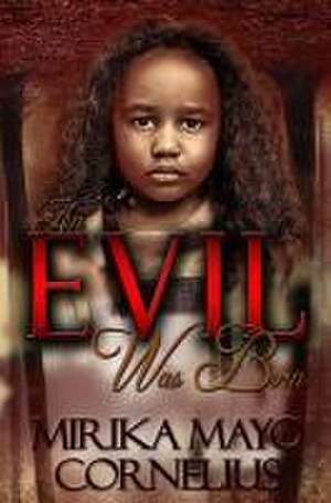 An Evil Was Born de Mirika Mayo Cornelius