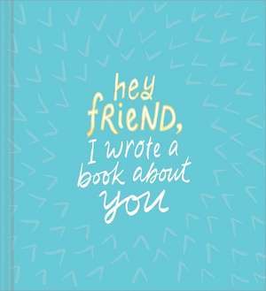 Hey Friend, I Wrote a Book about You de Miriam Hathaway