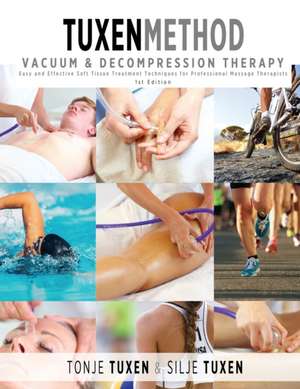 TuxenMethod Vacuum & Decompression Therapy: Easy and Effective Soft Tissue Treatment Techniques for Professional Massage Therapists de Tonje Tuxen