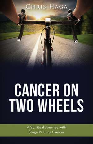 Cancer on Two Wheels de Haga, Chris