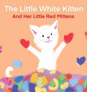 The Little White Kitten and Her Little Red Mittens de Terrie Sizemore