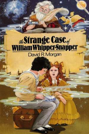 The Strange Case of William Whipper-Snapper de David R Morgan