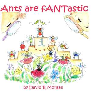 Ants Are fANTastic de David R Morgan