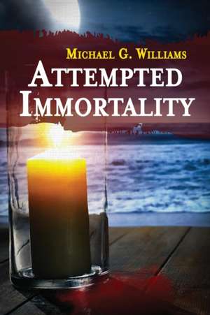 Attempted Immortality de Michael G. Williams