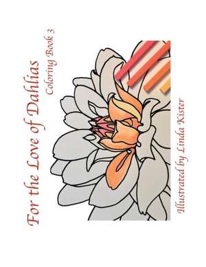 For the Love of Dahlias de Linda C Kister