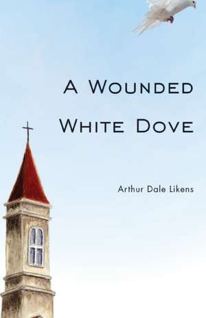 A Wounded White Dove de Arthur Dale Likens