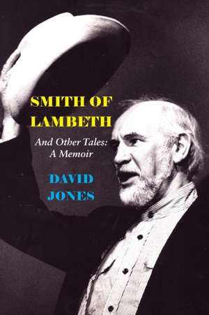 Smith of Lambeth: And Other Tales: A Memoir de David Jones