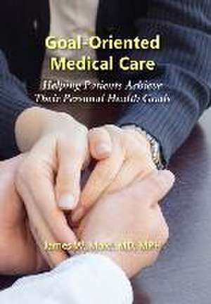 Goal-Oriented Medical Care: Helping Patients Achieve Their Personal Health Goals de James Mold W