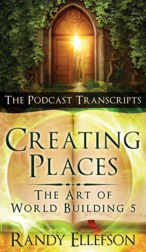 Creating Places - The Podcast Transcripts de Randy Ellefson